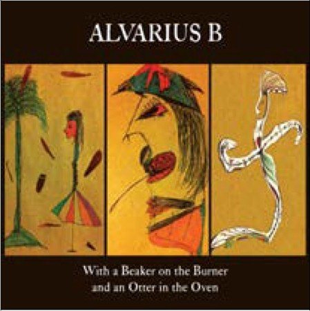 Alvarius B. WITH A BEAKER ON THE BURNER & AN OTTER IN THE OVEN | CD