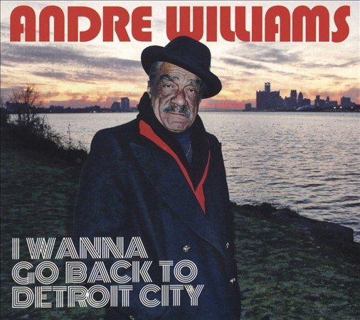 Andre Williams I WANNA GO BACK TO DETROIT CITY | CD