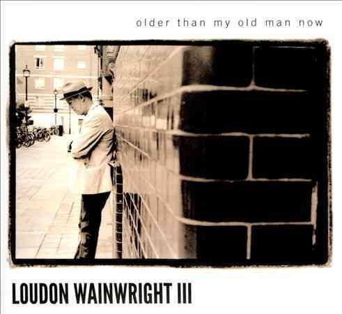 Loudon Iii Wainwright OLDER THAN MY OLD MAN NOW | CD