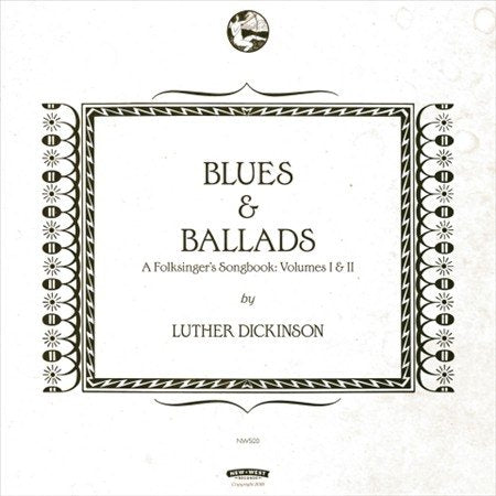 Luther Dickinson Blues & Ballads (A Folksinger'S Songbook) Volumes I & Ii | CD