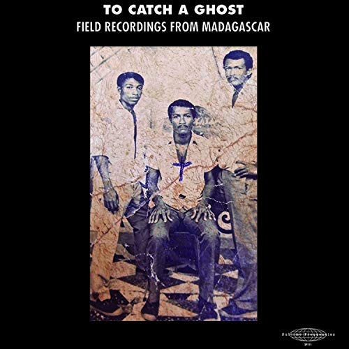 To Catch A Ghost: Field From Madagascar / Various TO CATCH A GHOST: FIELD FROM MADAGASCAR / VARIOUS | Vinyl